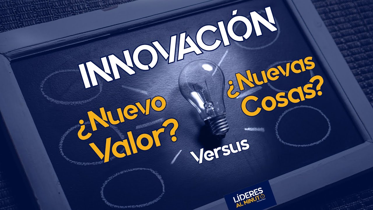 &iquest;Qu&eacute; es INNOVACI&Oacute;N empresarial? | &iquest;Nuevo valor? Vs &iquest;Nuevas cosas?