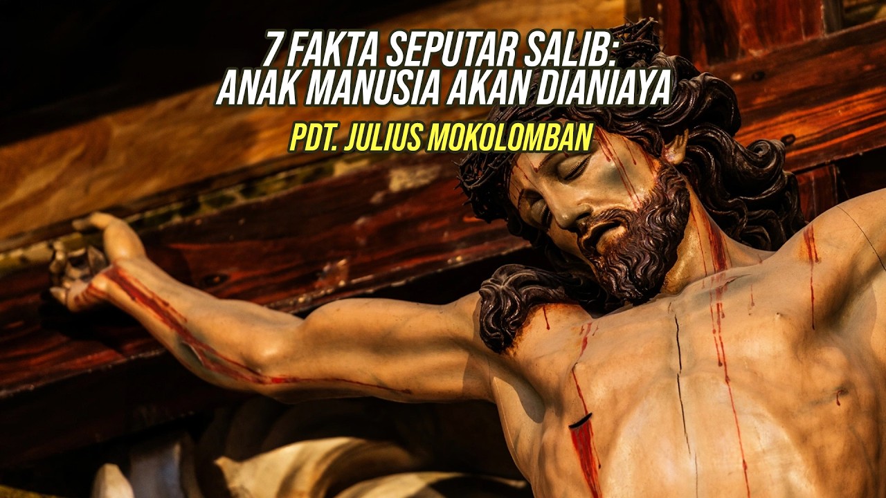 7 Fakta Seputar Salib Anak Manusia Akan Dianiaya-Pdt. Julius Mokolomban