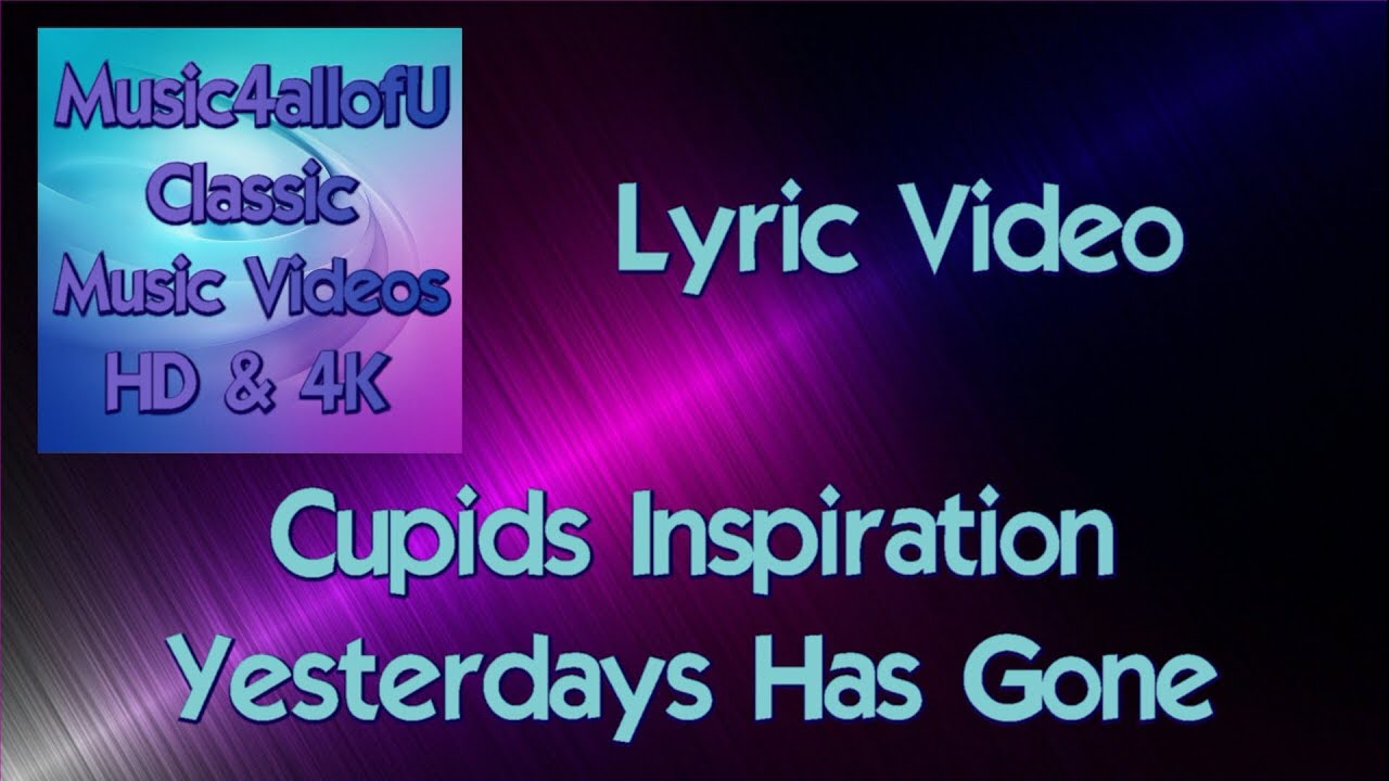 Cupids Inspiration - Yesterday Has Gone (HD Lyric Video)