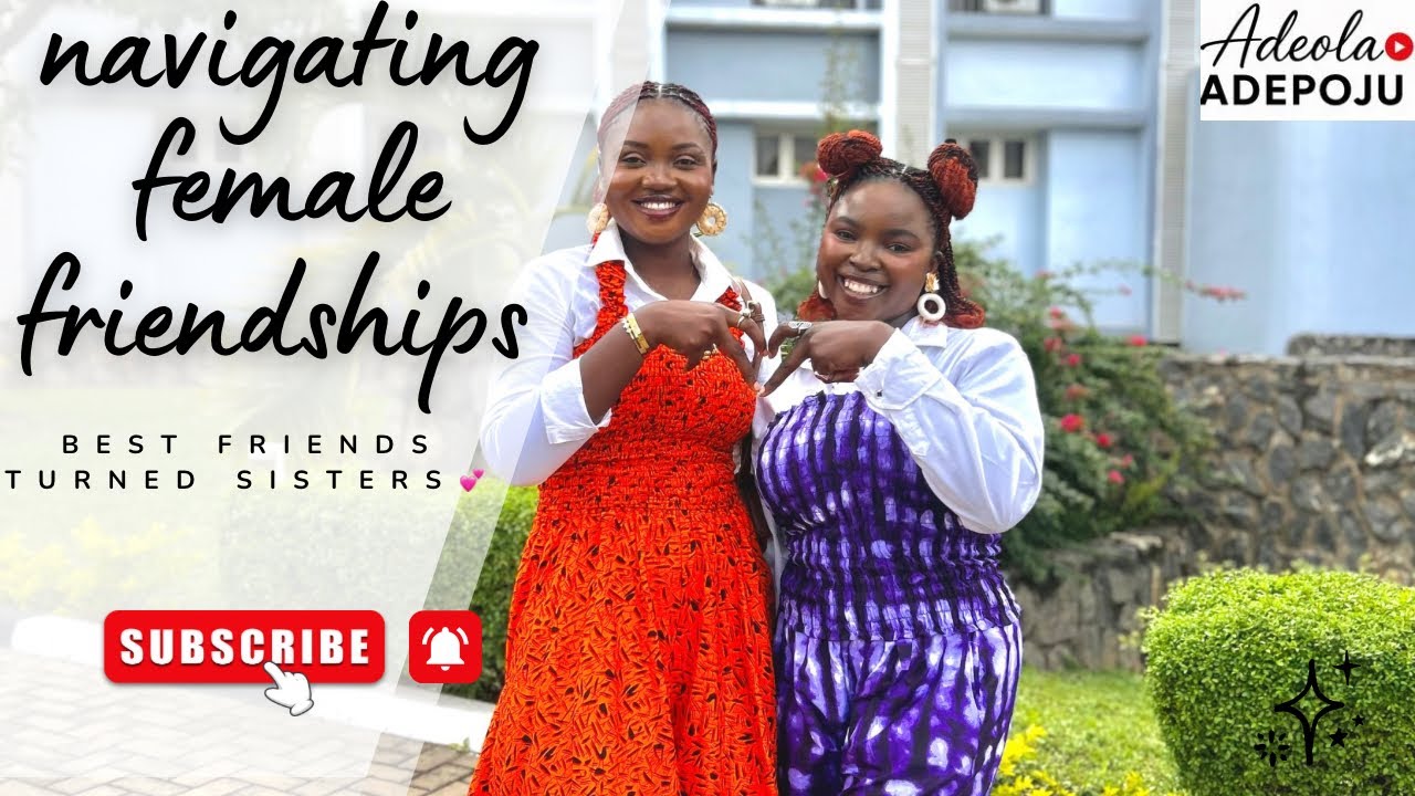 Navigating Female Friendships “Ep 1: Best friends to sisters” 💕