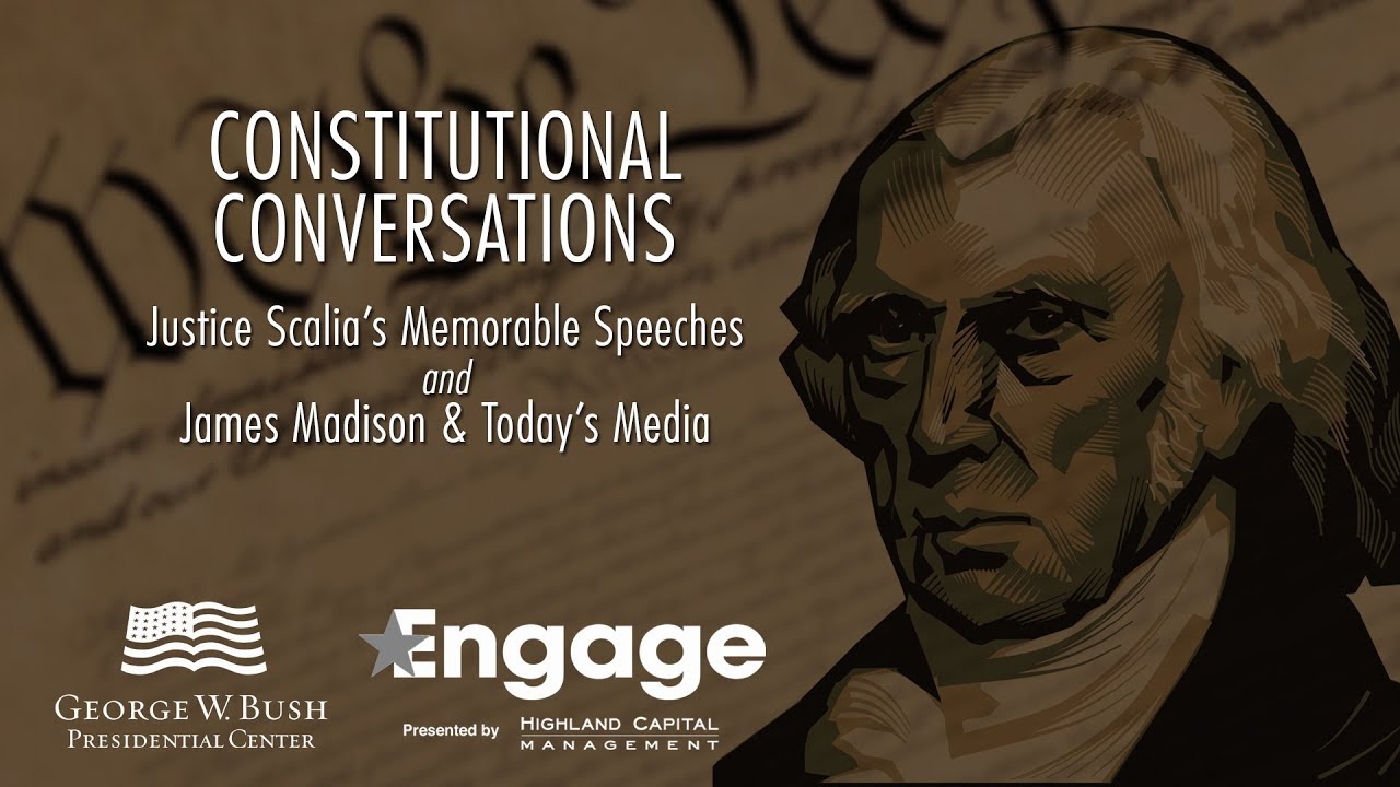 Constitutional Conversations: Justice Scalia’s Memorable Speeches / James Madison & Today’s Media