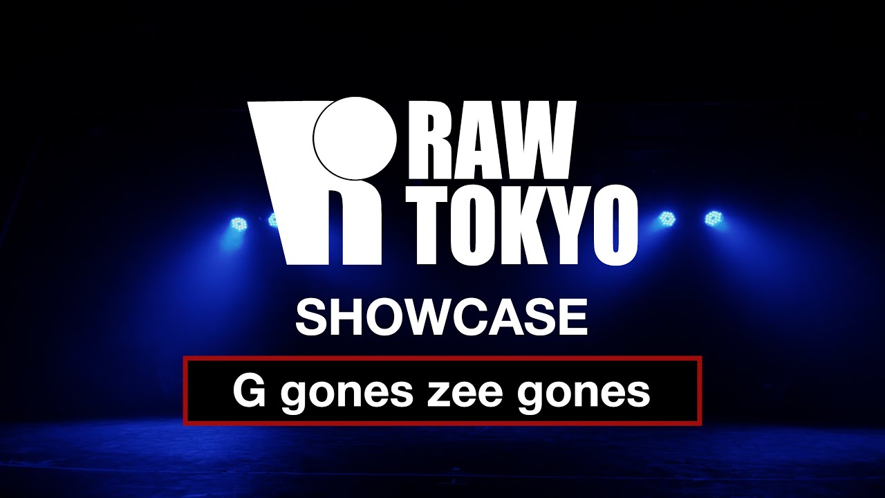 G gones zee gones - RAW TOKYO | SHOWCASE