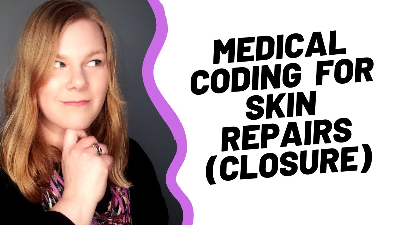 MEDICAL CODING FOR SIMPLE, INTERMEDIATE, AND COMPLEX REPAIRS: 2020 Guideline Changes and Examples