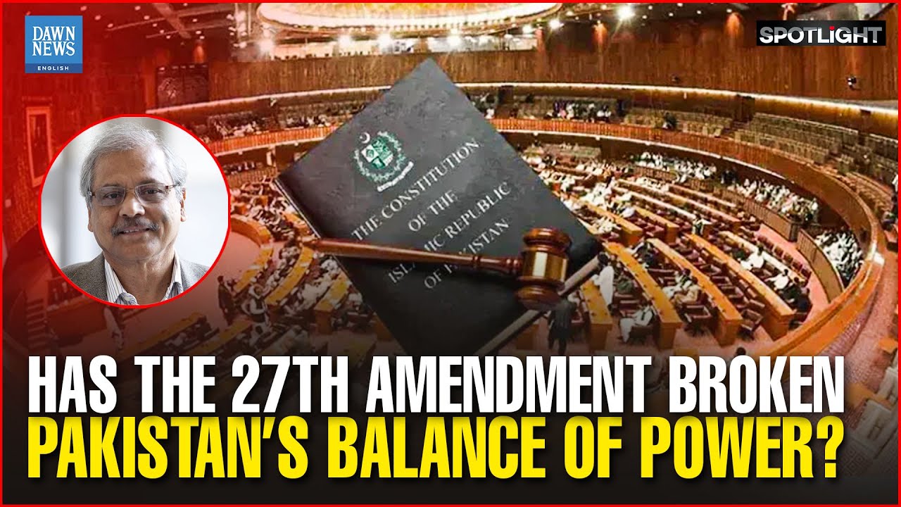 Pakistan&rsquo;s 27th Amendment: Power Shift or Constitutional Shock? | Dawn News English