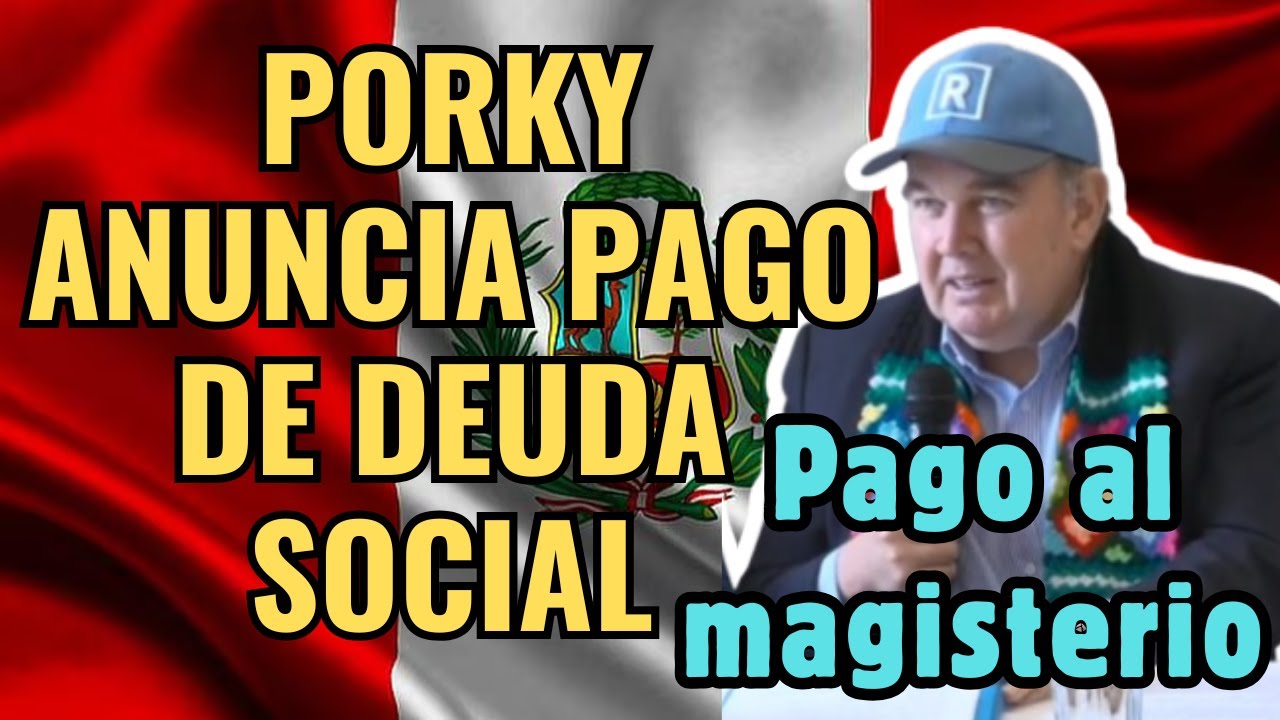 ¡ATENCIÓN DOCENTES! Porky anuncia pago de la deuda social al magisterio