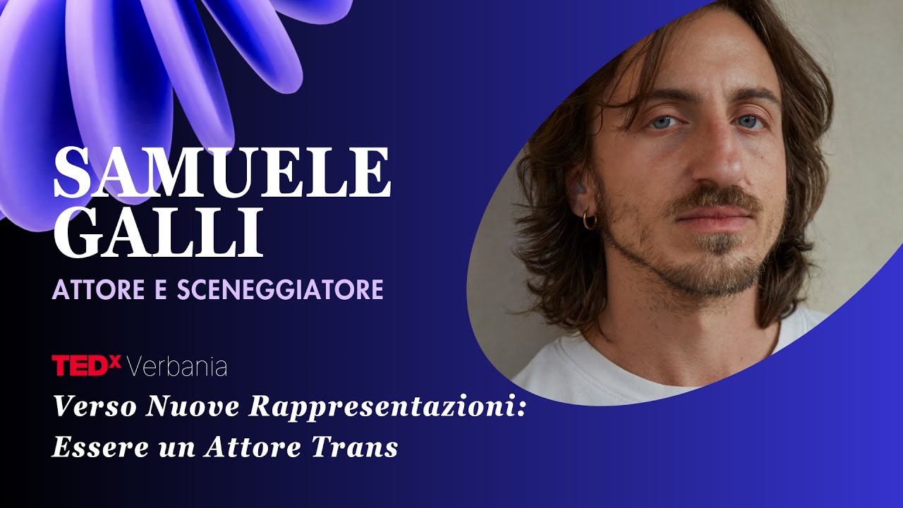 Verso Nuove Rappresentazioni: Essere un Attore Trans | Samuele Galli | TEDxVerbania