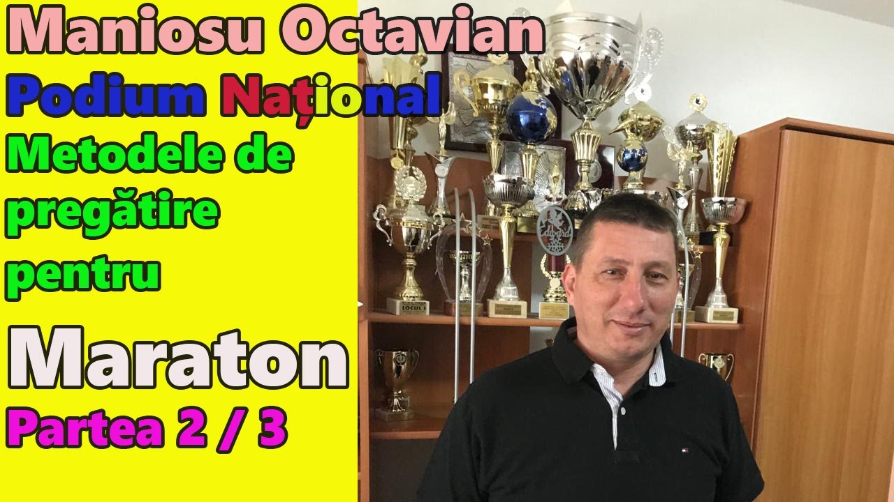 Maniosu Octavian, sistem pregatire Maraton - partea 2/3