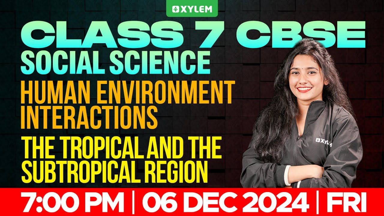 Class 7 CBSE Social Science - Human Environment Interactions,The Tropical and the Subtropical Region