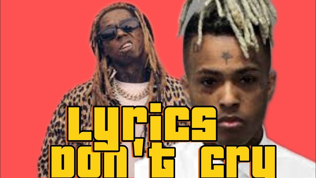 Don't cry by @lilwayne ft @xxxtentacion lyrics