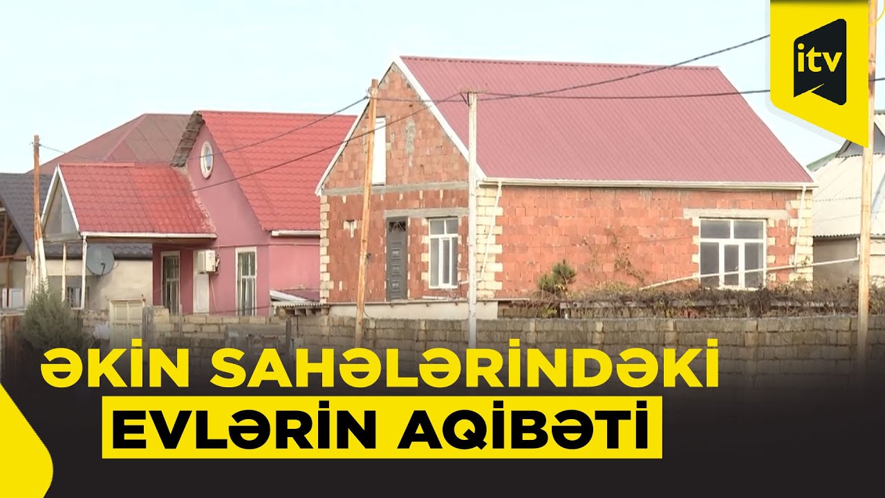 Kənd təsərrüfatı torpaqlarında tikilən evlər söküləcək?