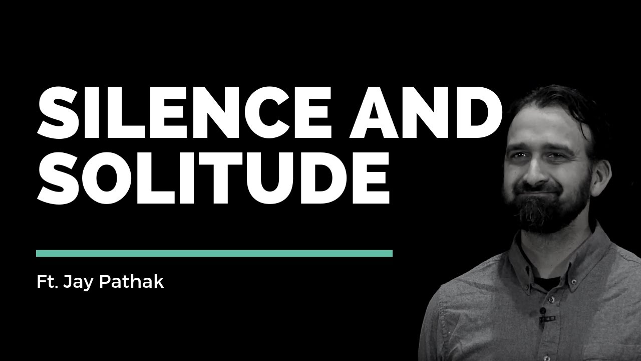 Spiritual Rhythms: Silence & Solitude // Jay Pathak // Vineyard Insights
