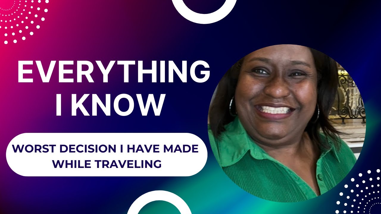 Everything I Know: Worst Decision I Have Made While Traveling, 01/07/2026