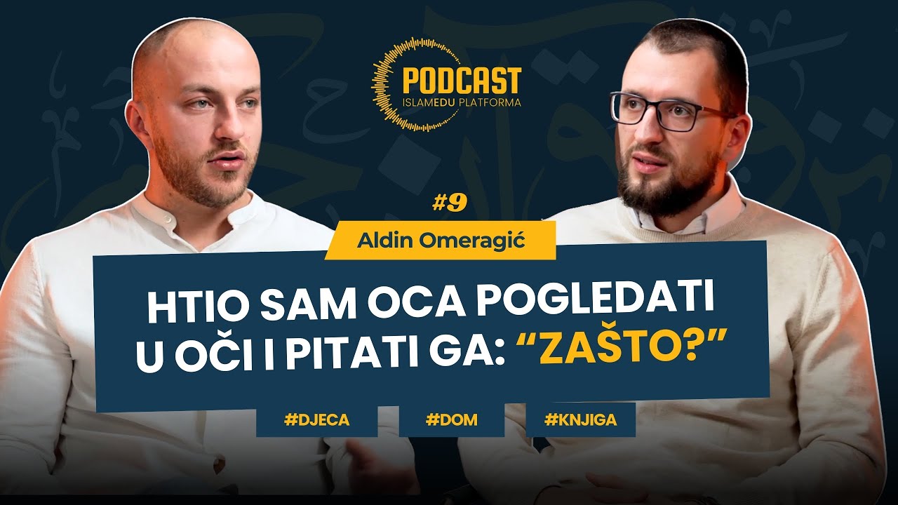Moj otac je primjer kakav ne želim biti | Aldin Omeragić | IslamEDU Podcast