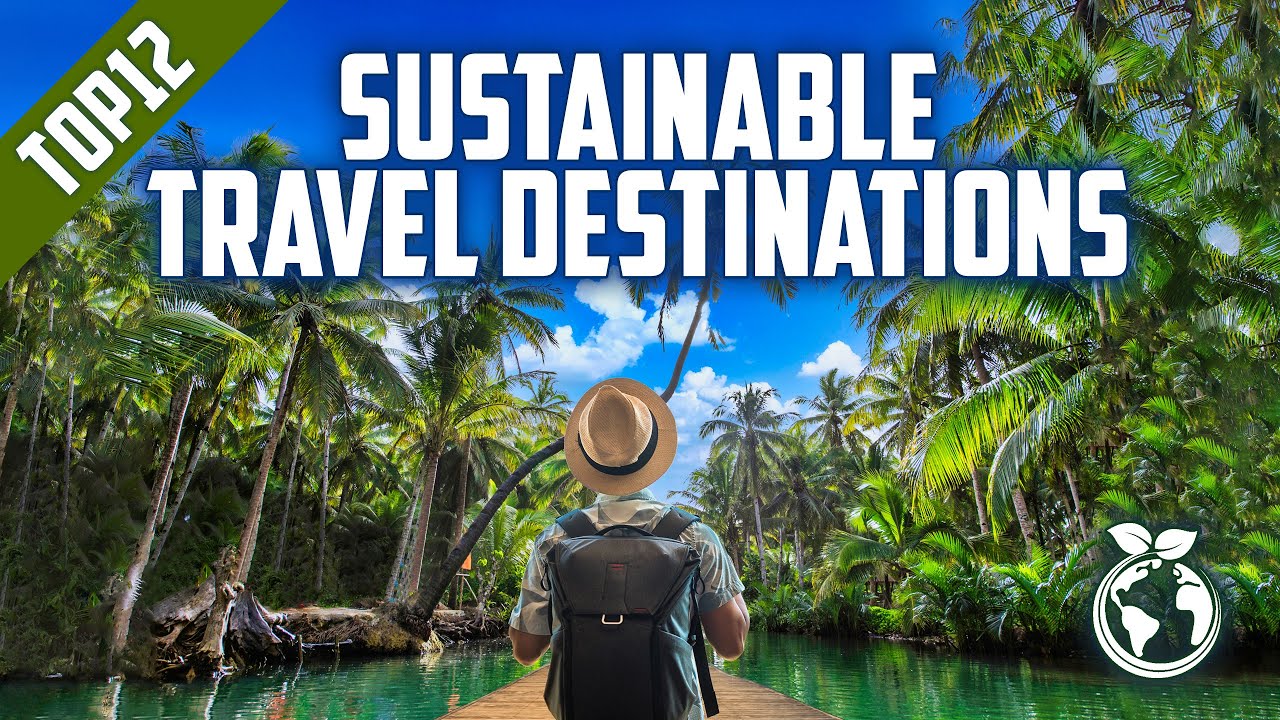 Sustainable Travel Destinations |&nbsp;Eco-friendly Green Tourism Travel Guide