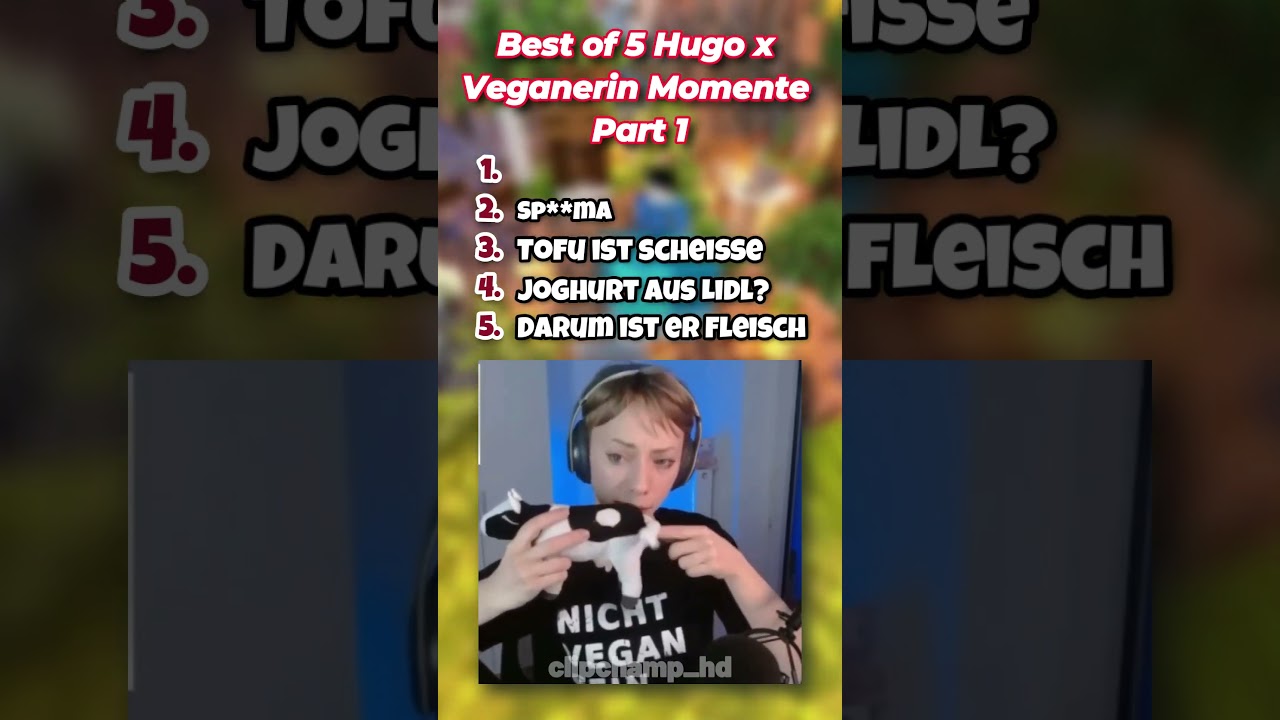Best of 5 Hugo x Militante Veganerin Momente Part 1