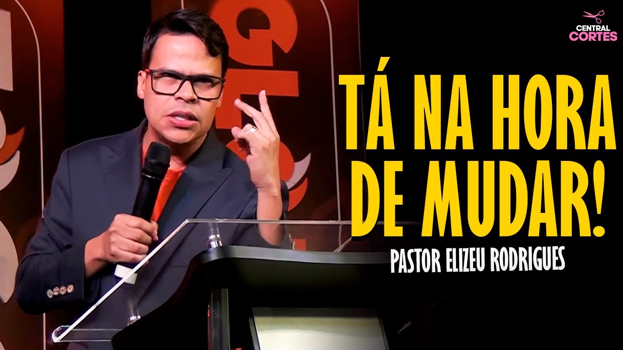 PASTOR ELIZEU RODRIGUES: T&Aacute; NA HORA DE MUDAR DE VIDA! - PREGA&Ccedil;&Atilde;O ANGELICAL