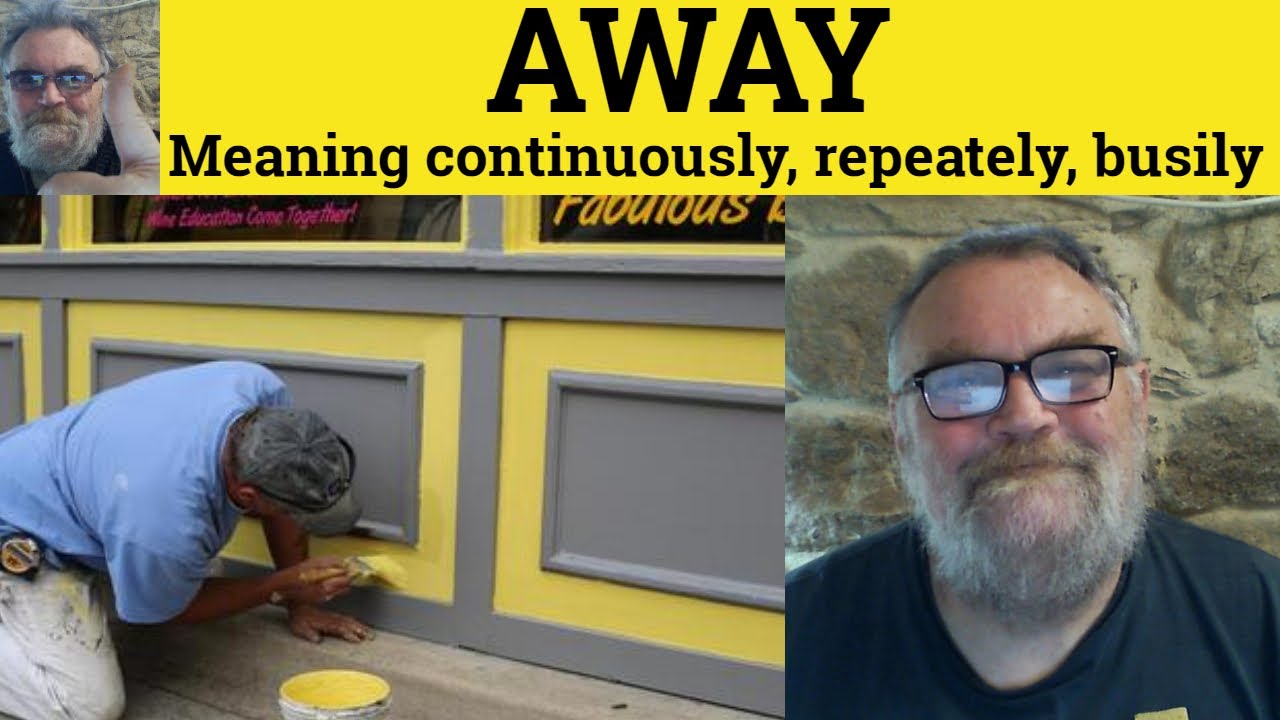 🔵 Away Meaning Continuously Repeatedly Busily - Working Away - Studying Away - Phrasal Verbs