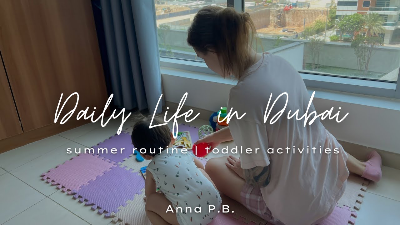 Daily Life in Dubai: summer routine, toddler friendly meals, indoors and outdoors activities ✨