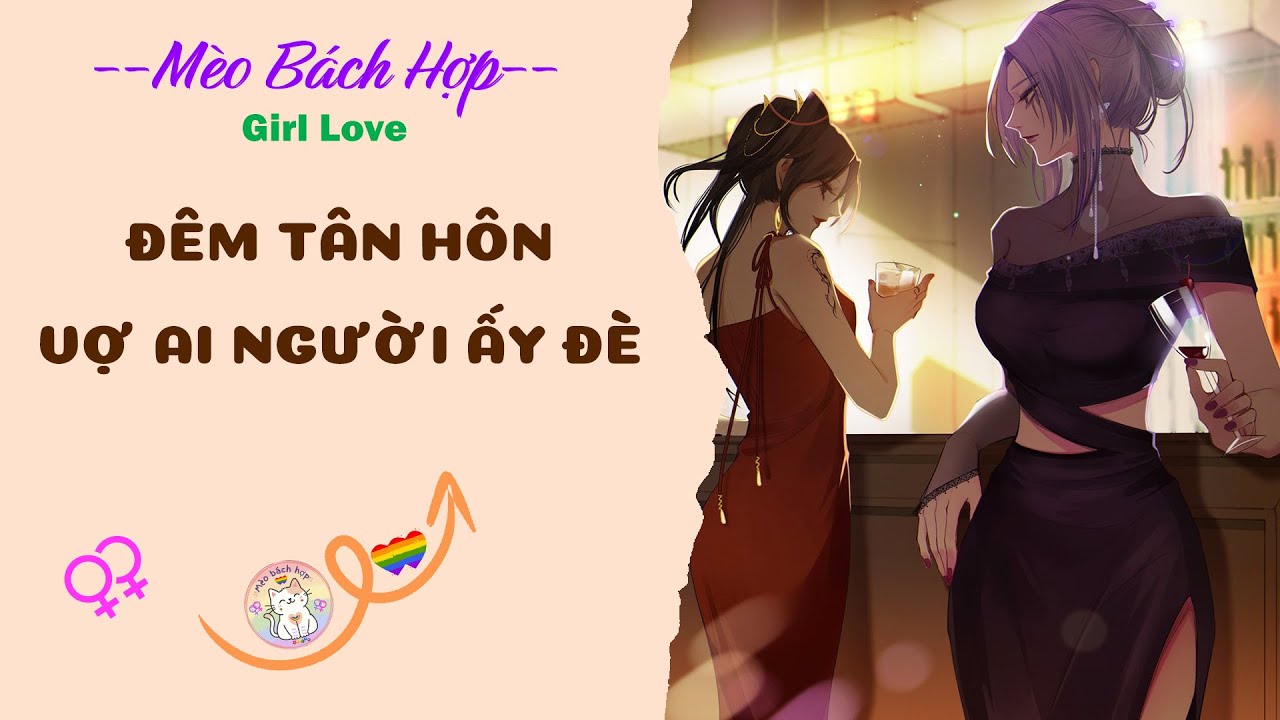 Bách Hợp | ĐÊM TÂN HÔN VỢ AI NGƯỜI ẤY ĐÈ