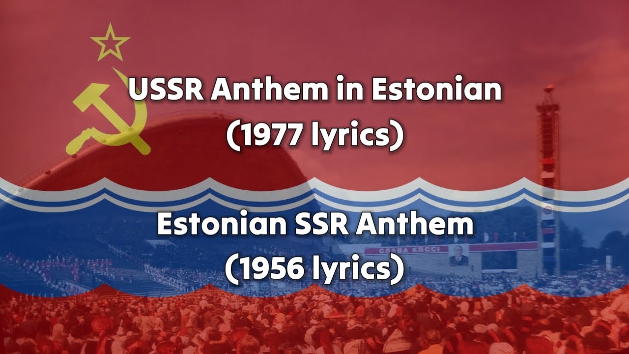 Anthems of the USSR in Estonian (1977 lyrics) and the Estonian SSR (1956 lyrics)