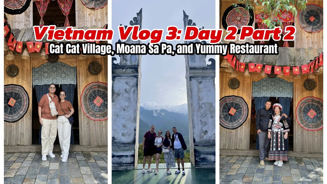 Vietnam Vlog 3: Day 2 Part 2 - Cat Cat Village, Moana Sa Pa, and Yummy Restaurant.