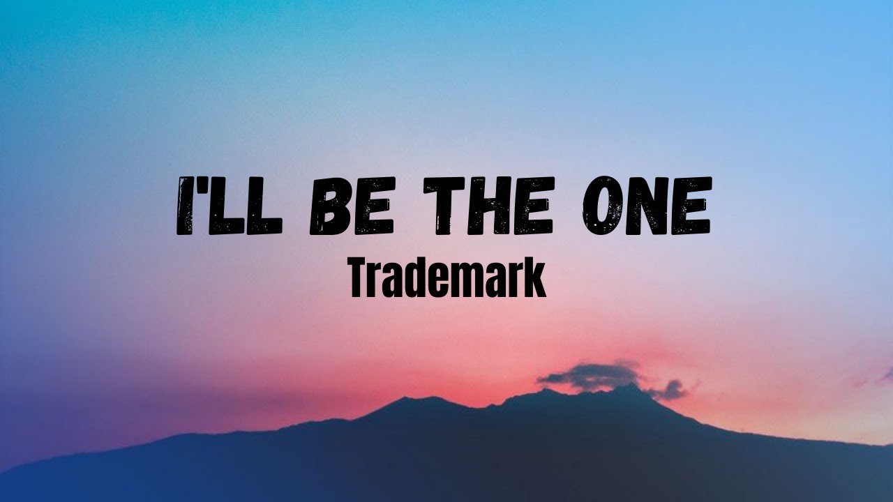 Trademark - I'll Be The One lyrics