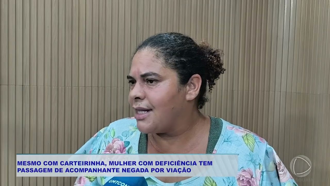 MESMO COM CARTEIRINHA, MULHER COM DEFICIÊNCIA TEM  PASSAGEM DE ACOMPANHANTE NEGADA POR VIAÇÃO