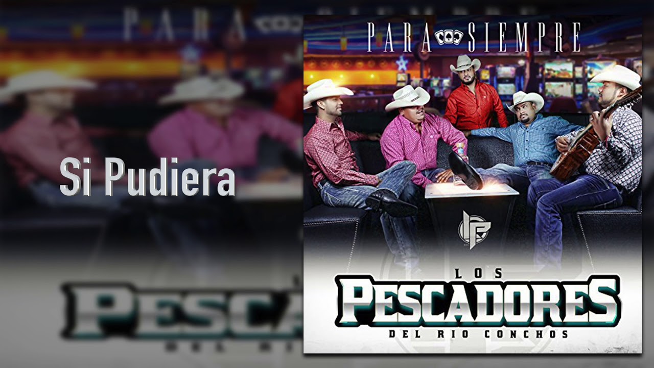 Los Pescadores Del Río Conchos - Si Pudiera - Para Siempre