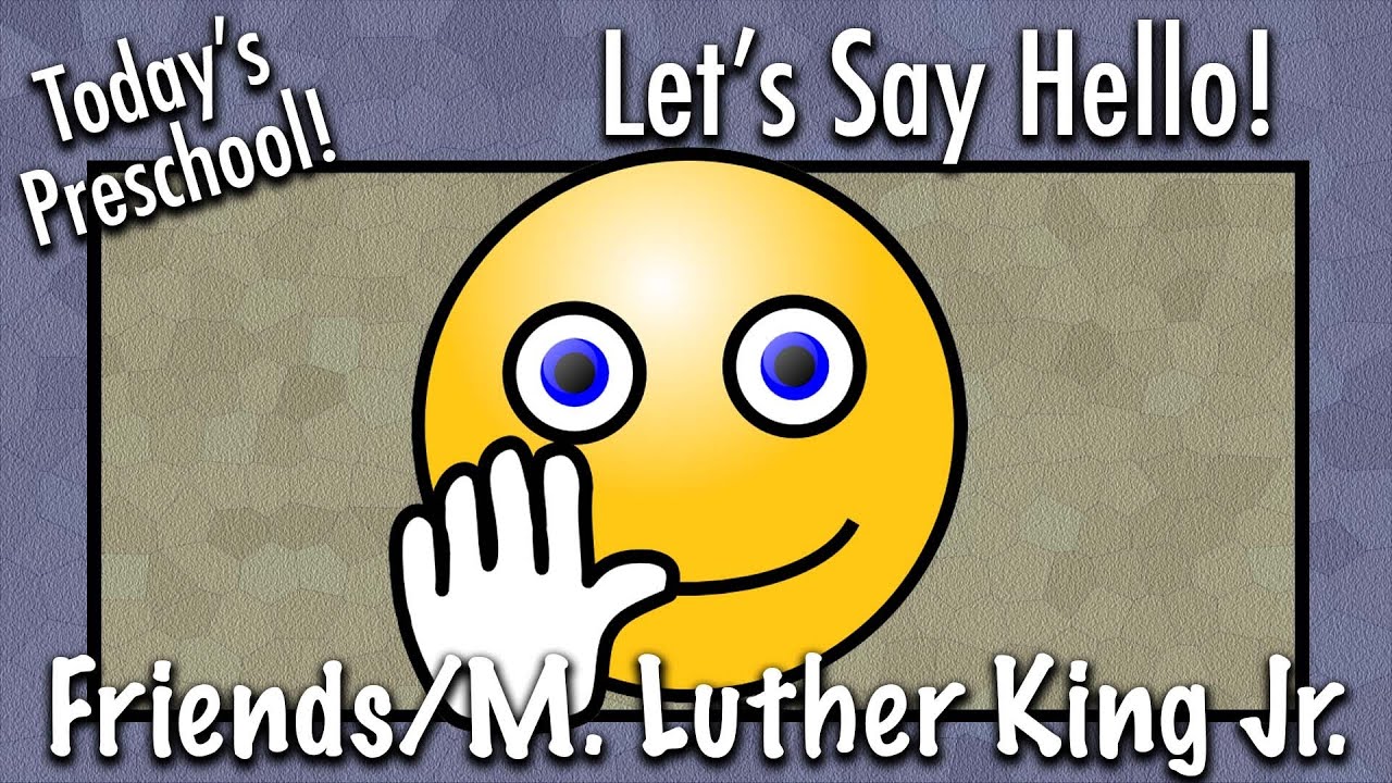 Let's Say Hello! - Friends / Martin Luther King Jr.