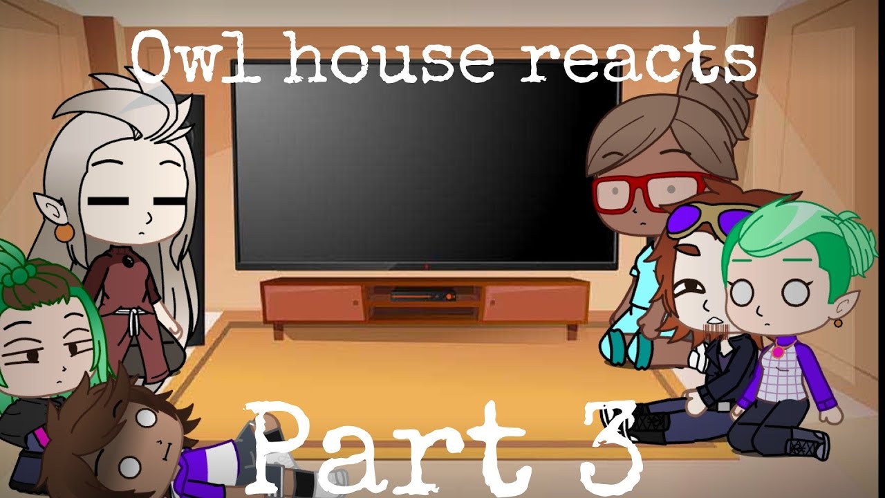 Owl house reacts  part3 (Gacha club)