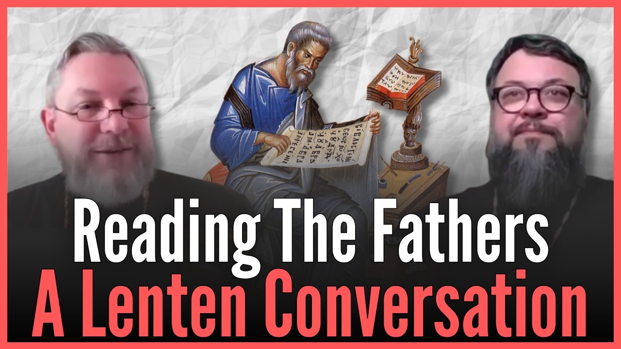 How to Read the Holy Fathers: A Lenten Conversation with Fr Joseph Lucas