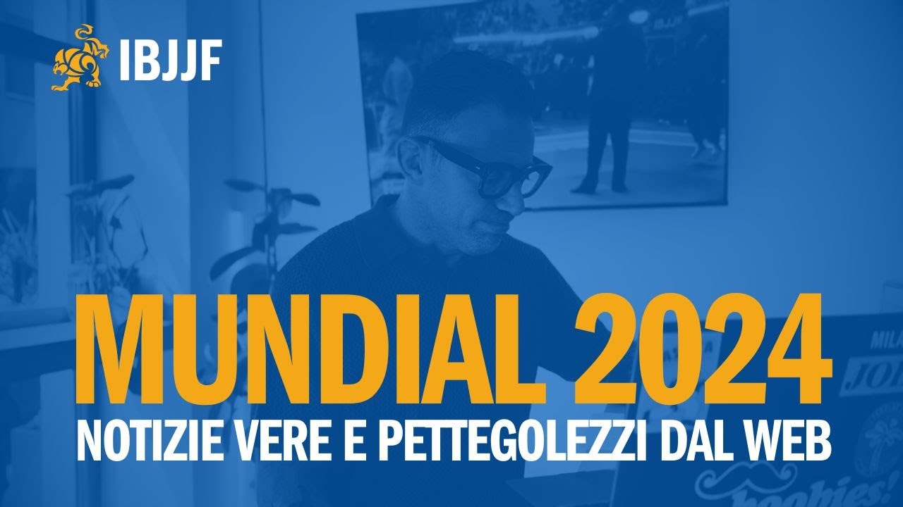MUNDIAL IBJJF 2024 - Notizie vere e pettegolezzi dal web