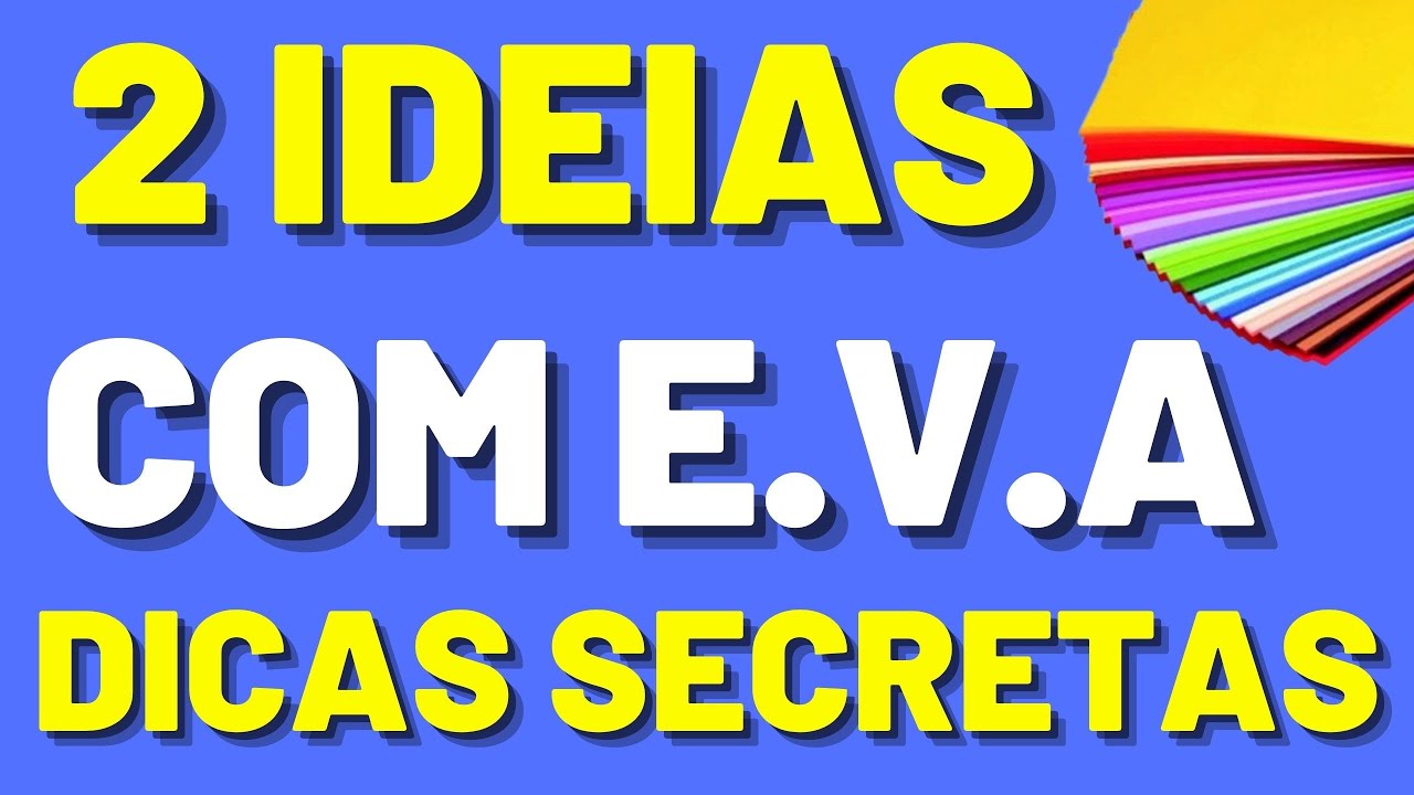 2 IDÉIAS INCRÍVEIS COM E V.A E 2 DICAS SECRETAS SOBRE E.V.A