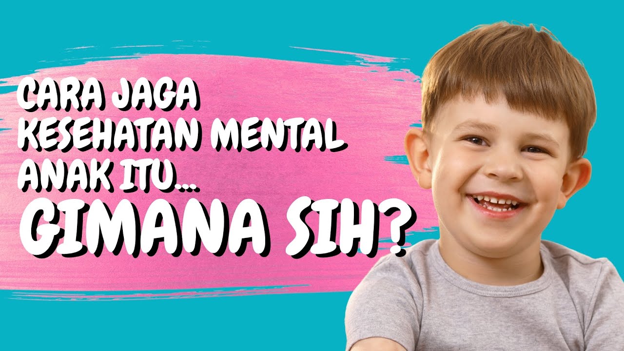 Cara Menjaga Kesehatan Mental Anak Gimana Sih!? 