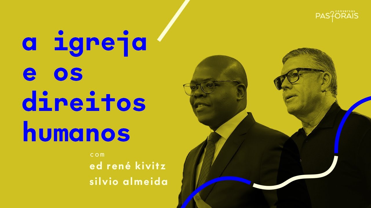 A igreja e os direitos humanos | Conversas Pastorais | Ed René Kivitz e Silvio Almeida