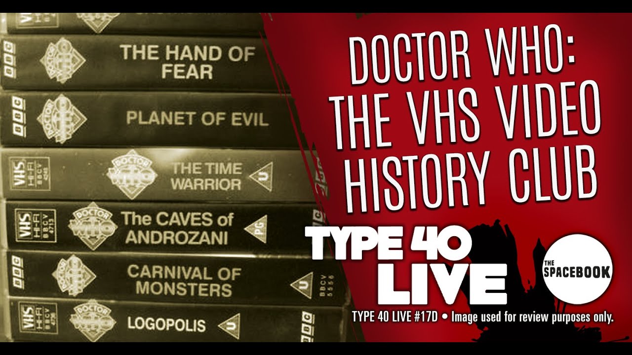 DOCTOR WHO: The VHS Video History Club - Type 40 LIVE