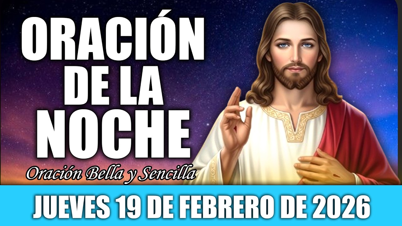 Oración de la Noche de Hoy Jueves 19 de Febrero | Padre Nuestro, Protégeme Mientras Duermo
