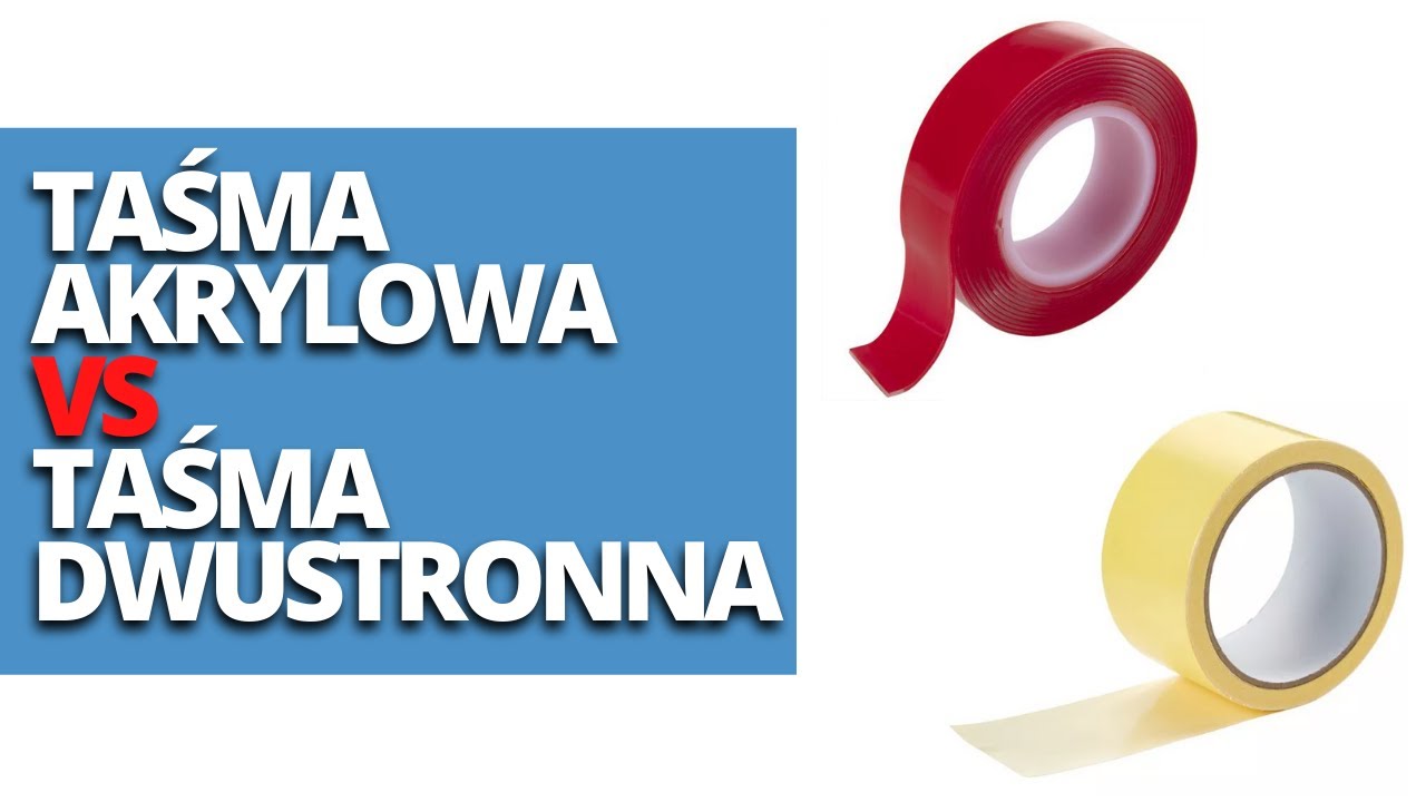 Taśma dwustronna czy Taśma Akrylowa ? - zobacz różnice