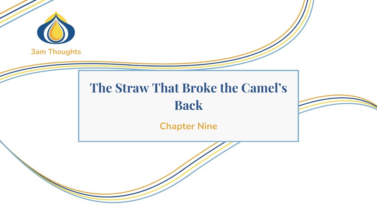 Chapter Nine - The Straw That Broke the Camel's Back