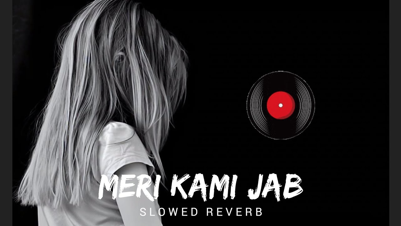 Mri kami jab Bhi [Slowed Reverb] Create By The Lofi Song Creater 