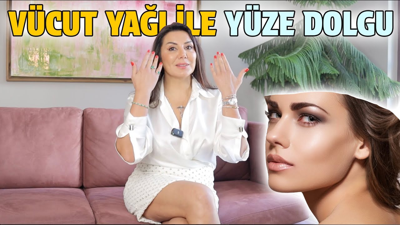 VÜCUT YAĞI İLE YÜZE DOLGU YAPMAK?! Op. Dr. Leyla ARVAS