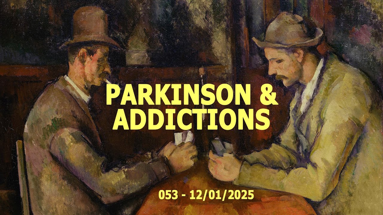 Parkinson's Follies 053 : Parkinson & addictions