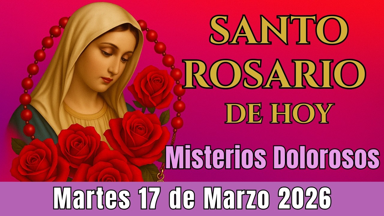 🌿 Santo Rosario Corto de Hoy Martes 17 de Marzo🥀Misterios Dolorosos 🥀 Rosario a la Virgen María🌹