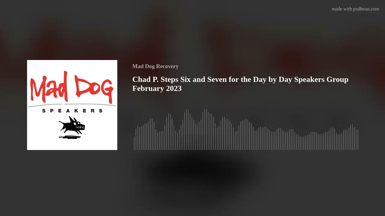 Chad P. Steps Six and Seven for the Day by Day Speakers Group February 2023