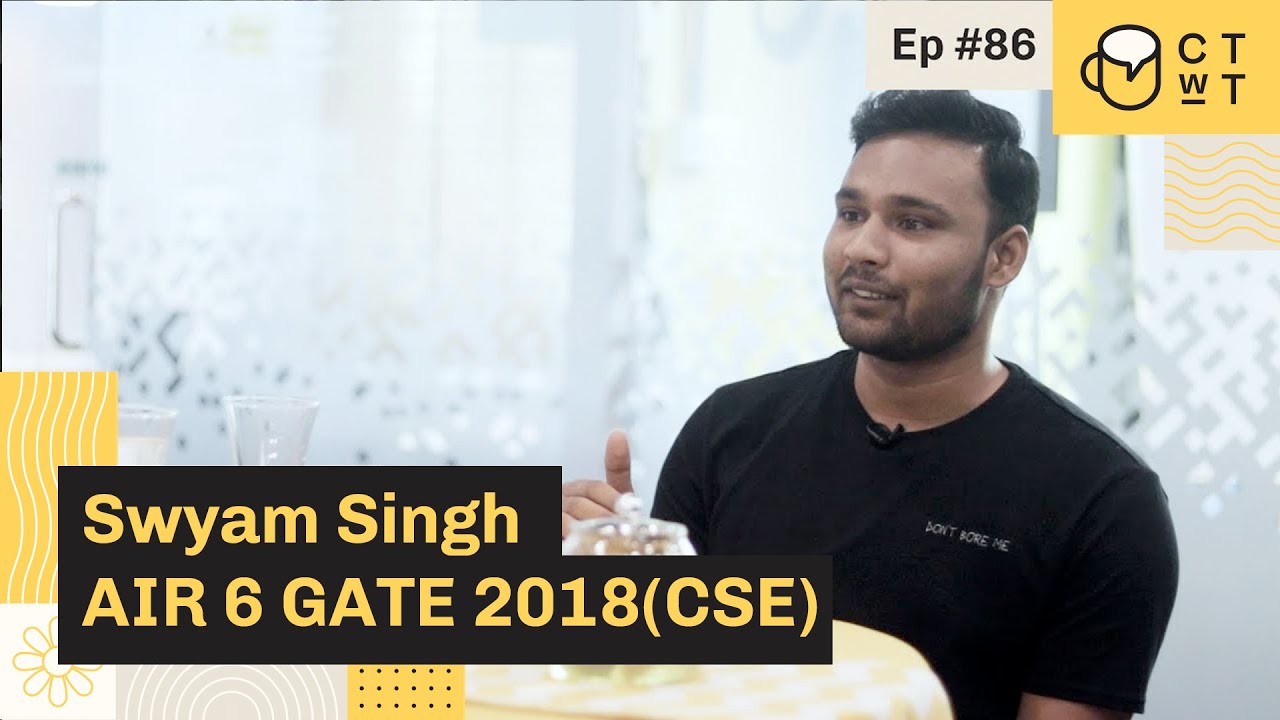 CTwT E86 - GATE 2018 (CSE) Topper Swyam Prakash Singh AIR 6