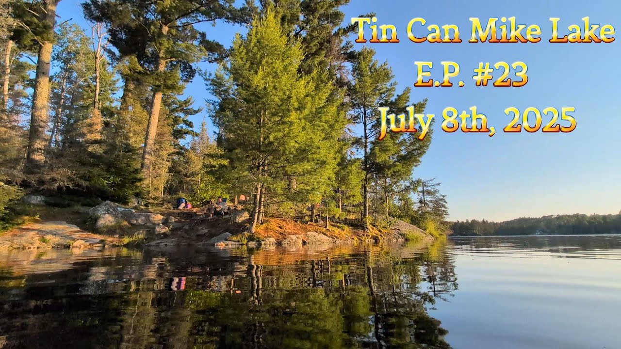 BWCA E.P. #23 Tin Can Mike Lake Basecamp July 8, 2025