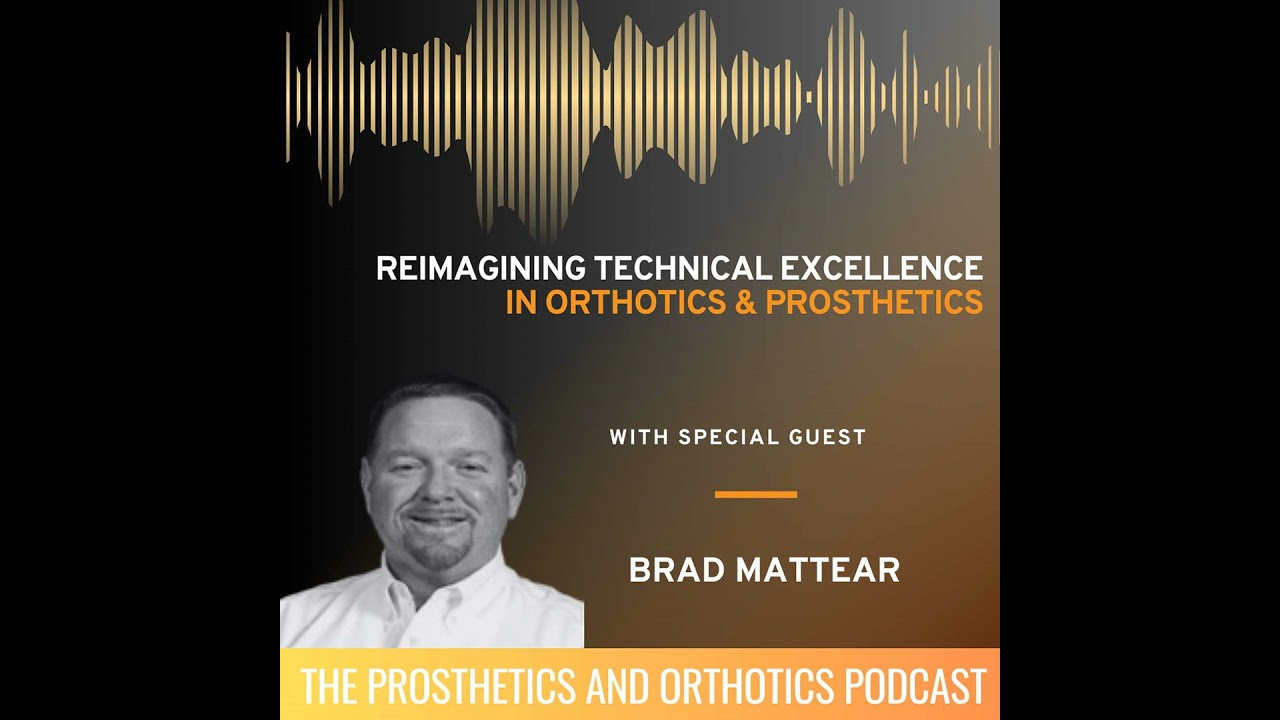 Reimagining Technical Excellence in O&P with Brad Mattear