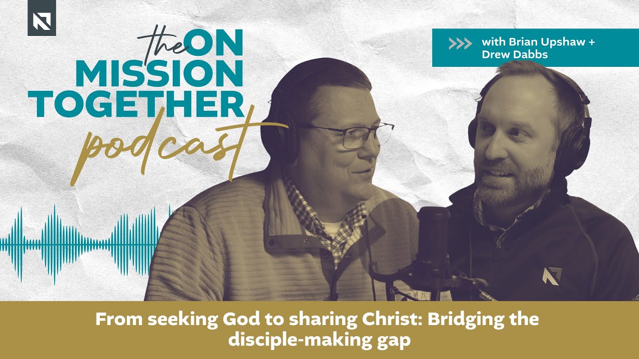 Podcast: From seeking God to sharing Christ: bridging the disciple-making gap