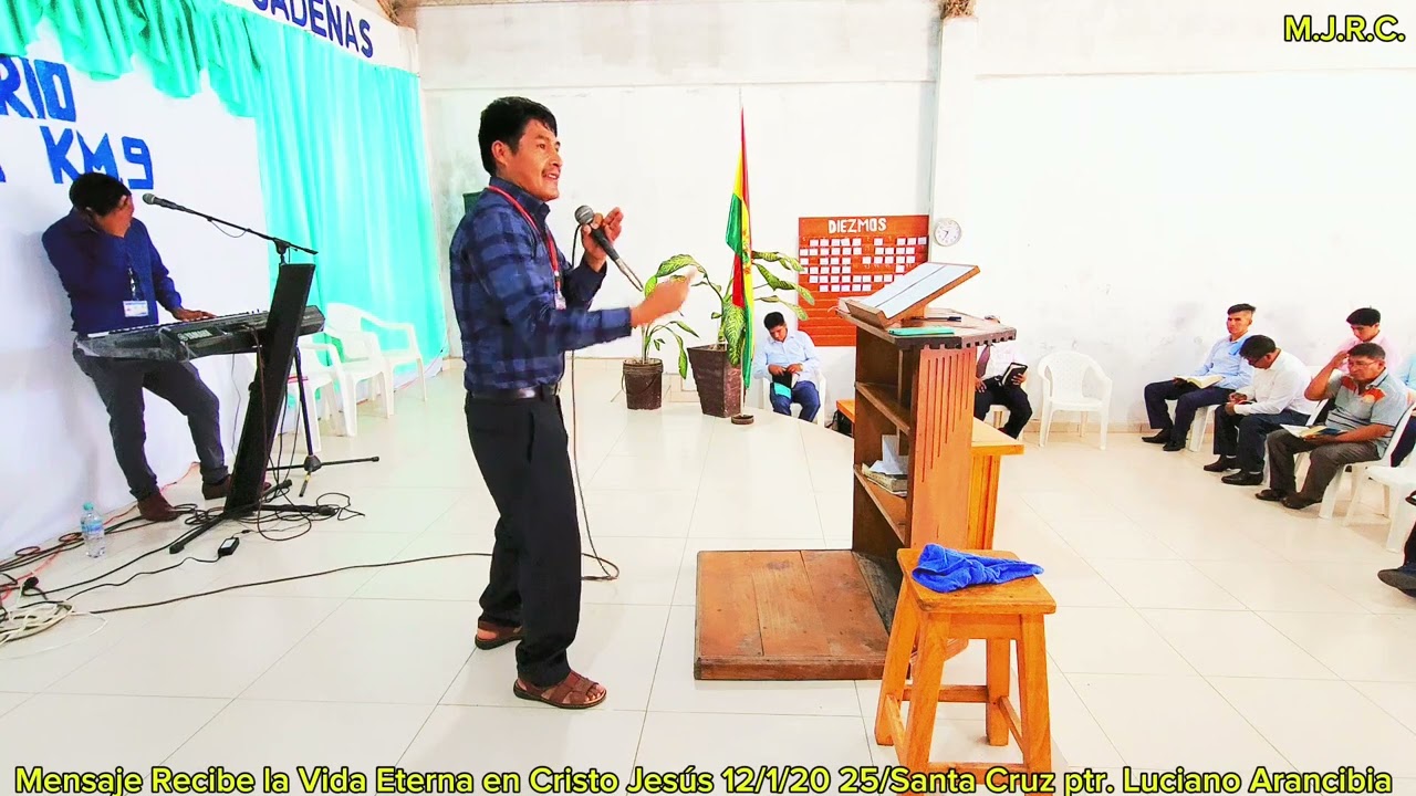 Mensaje Recibe la Vida Eterna en Cristo Jesús 12/1/0 25 ptr. Luciano Arancibia Sucre Bolivia