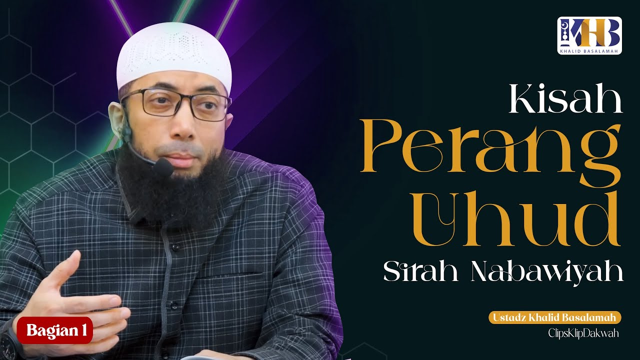 Ustadz Khalid Basalamah - Kisah Perang Uhud
